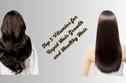 Top 5 Vitamins for Rapid Hair Growth and Healthy Hair