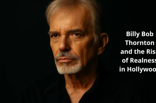 Billy Bob Thornton and the Rise of Realness in Hollywood