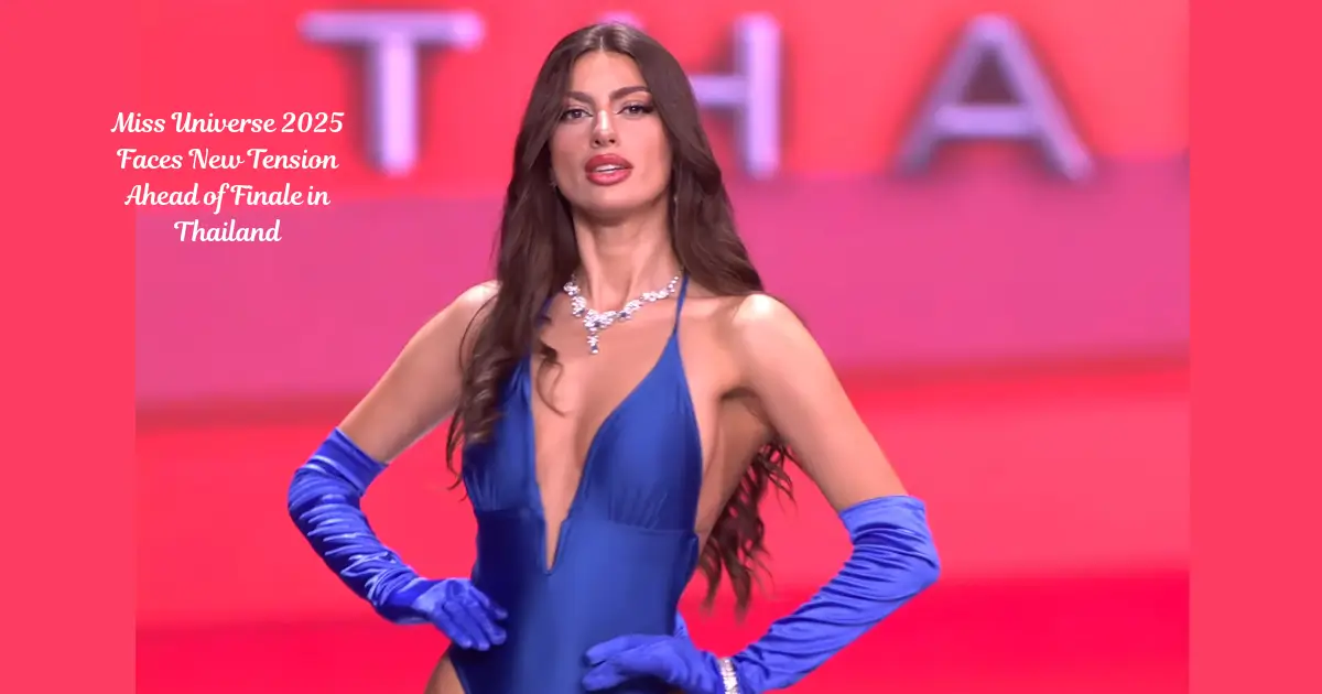 Miss Universe 2025 Faces New Tension Ahead of Finale in Thailand