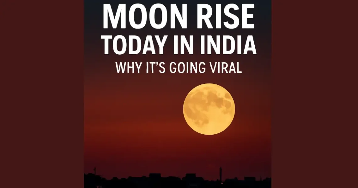 Moon Rise Today in India — Why It’s Going Viral