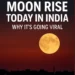 Moon Rise Today in India — Why It’s Going Viral