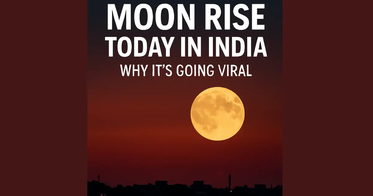 Moon Rise Today in India — Why It’s Going Viral